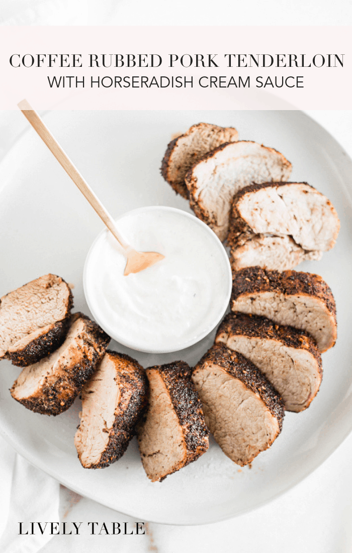 Coffee Rubbed Pork Tenderloin with Horseradish Cream Sauce Lively Table