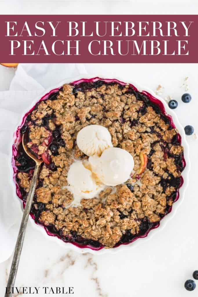 overhead view of blueberry peach crumble in a white round dish topped with ice cream with text overlay.
