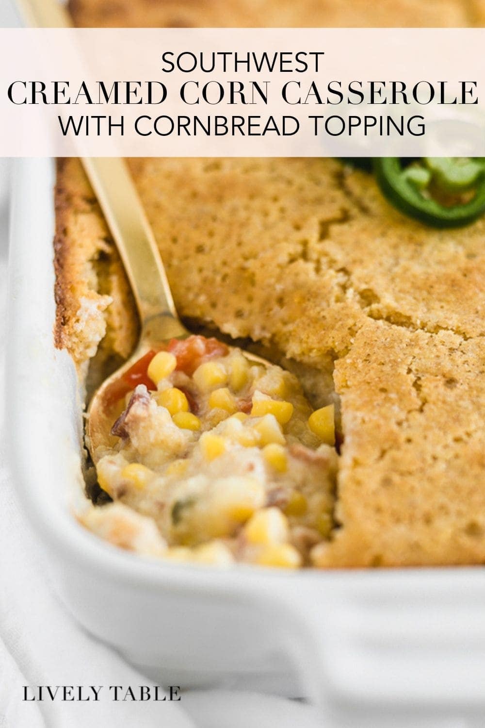 Southwest Creamed Corn Casserole with Cornbread Topping - Lively Table